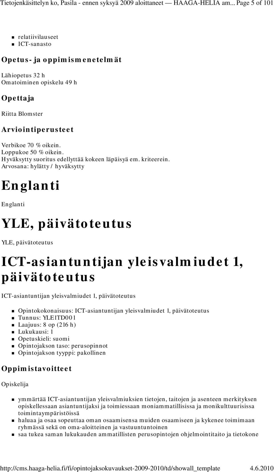 Hyväksytty suoritus edellyttää kokeen läpäisyä em. kriteerein.