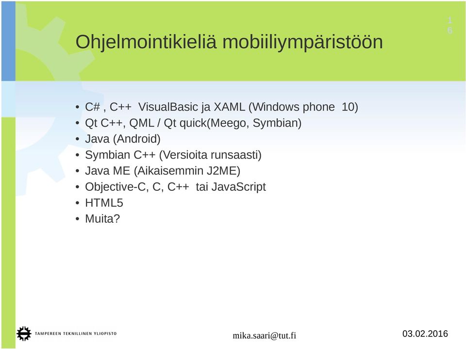 Symbian) Java (Android) Symbian C++ (Versioita runsaasti) Java