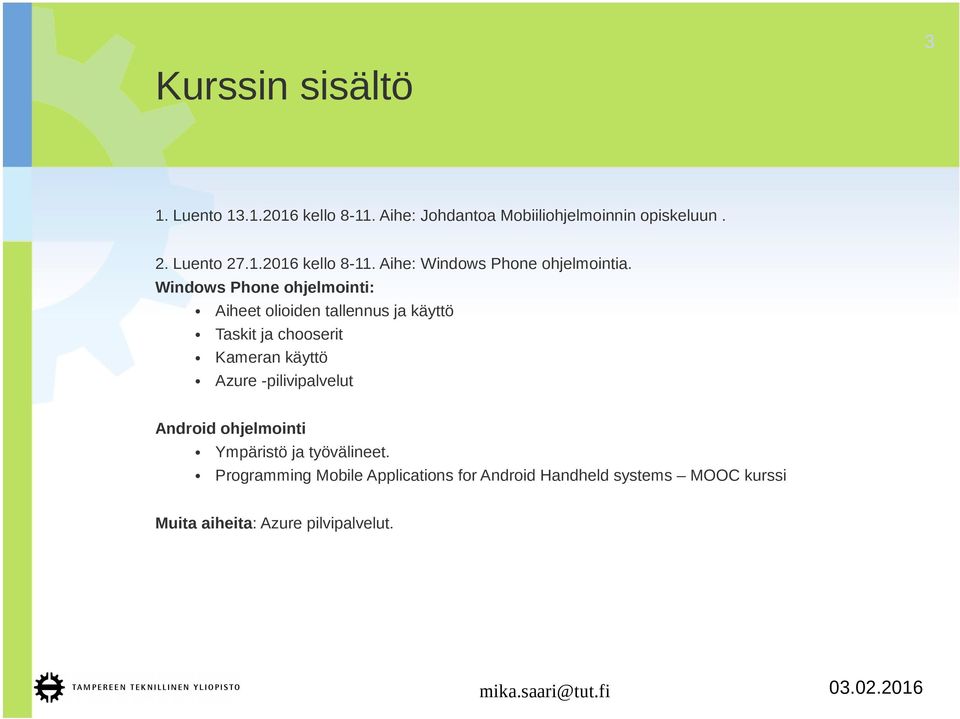 Windows Phone ohjelmointi: Aiheet olioiden tallennus ja käyttö Taskit ja chooserit Kameran käyttö Azure