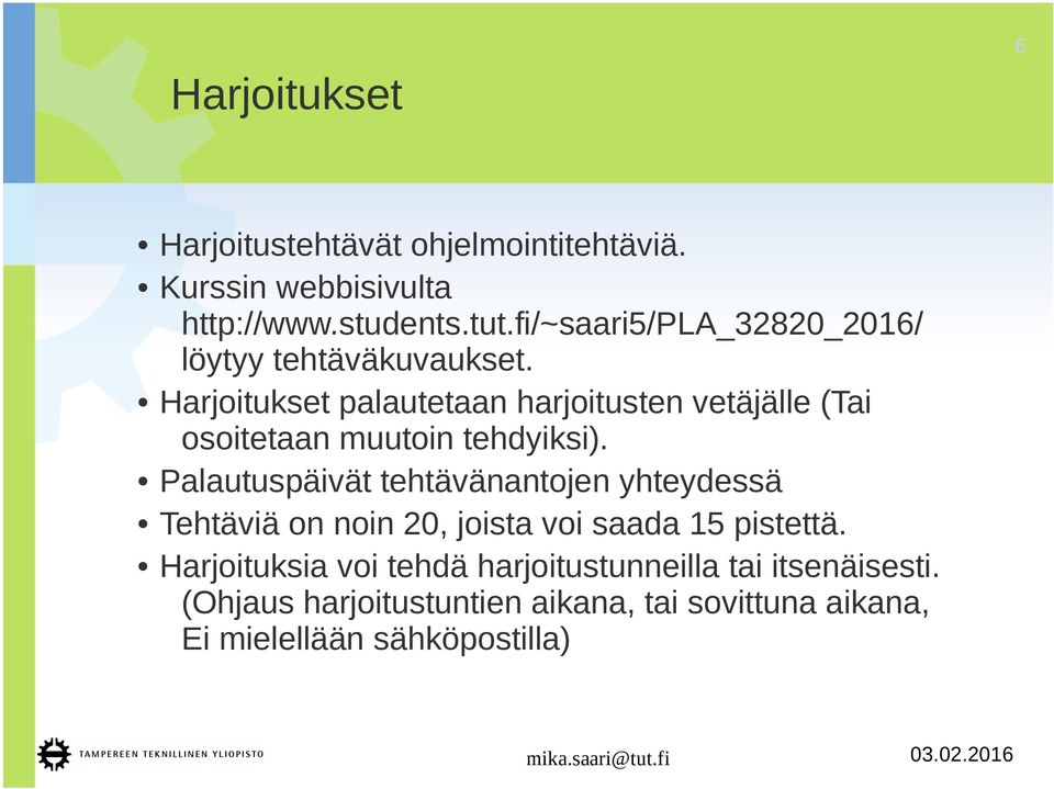 Harjoitukset palautetaan harjoitusten vetäjälle (Tai osoitetaan muutoin tehdyiksi).