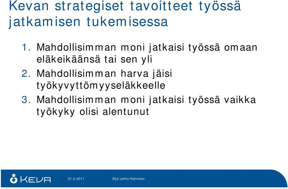 yli 2. Mahdollisimman harva jäisi työkyvyttömyyseläkkeelle 3.