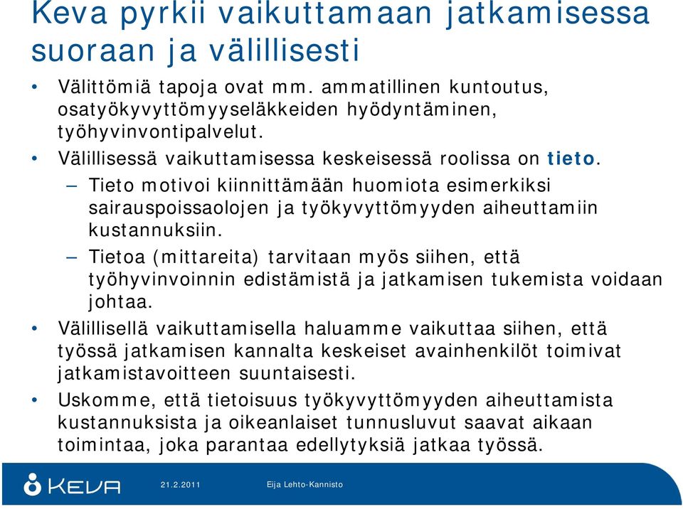 Tietoa (mittareita) tarvitaan myös siihen, että työhyvinvoinnin edistämistä ja jatkamisen tukemista voidaan johtaa.