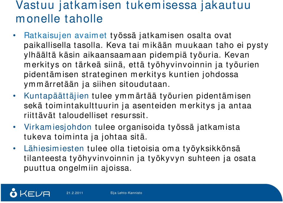 Kevan merkitys on tärkeä siinä, että työhyvinvoinnin ja työurien pidentämisen strateginen merkitys kuntien johdossa ymmärretään ja siihen sitoudutaan.