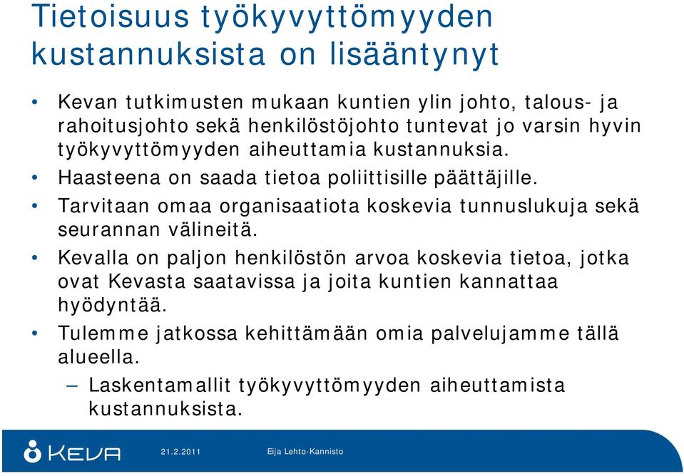 Tarvitaan omaa organisaatiota koskevia tunnuslukuja sekä seurannan välineitä.