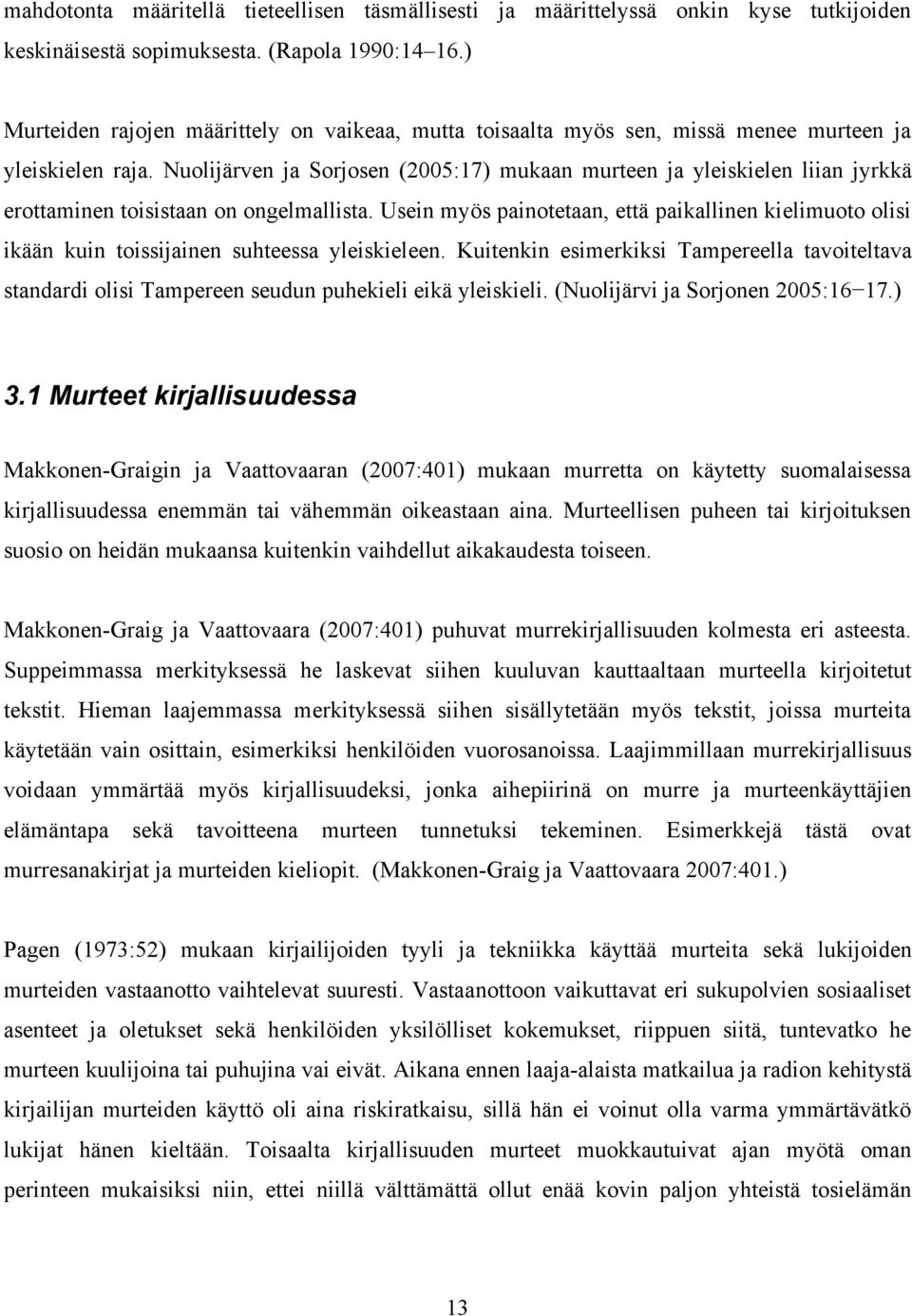 Nuolijärven ja Sorjosen (2005:17) mukaan murteen ja yleiskielen liian jyrkkä erottaminen toisistaan on ongelmallista.