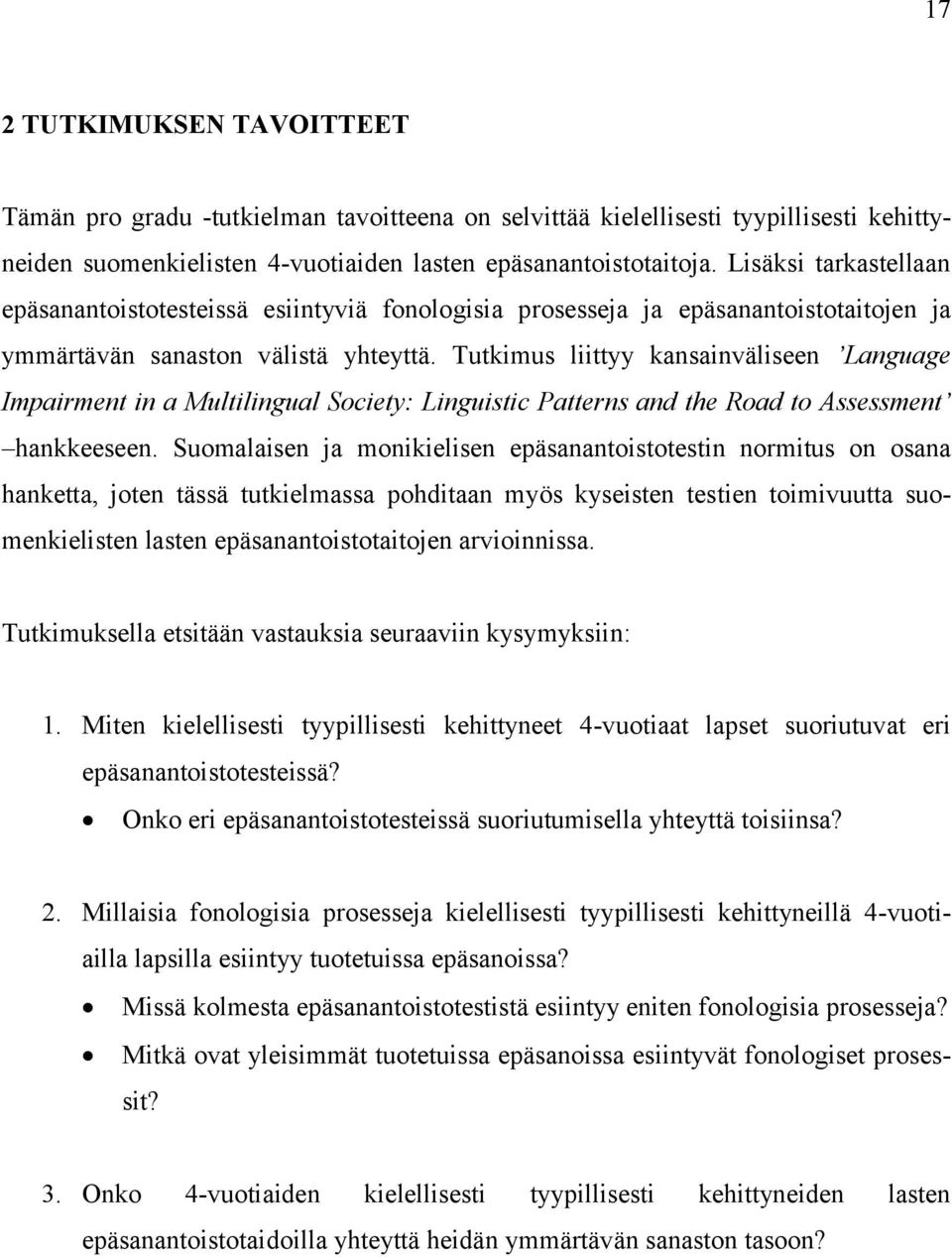 Tutkimus liittyy kansainväliseen Language Impairment in a Multilingual Society: Linguistic Patterns and the Road to Assessment hankkeeseen.