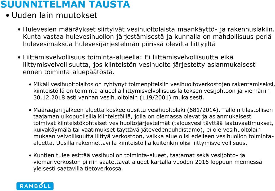 liittämisvelvollisuutta eikä liittymisvelvollisuutta, jos kiinteistön vesihuolto järjestetty asianmukaisesti ennen toiminta-aluepäätöstä.