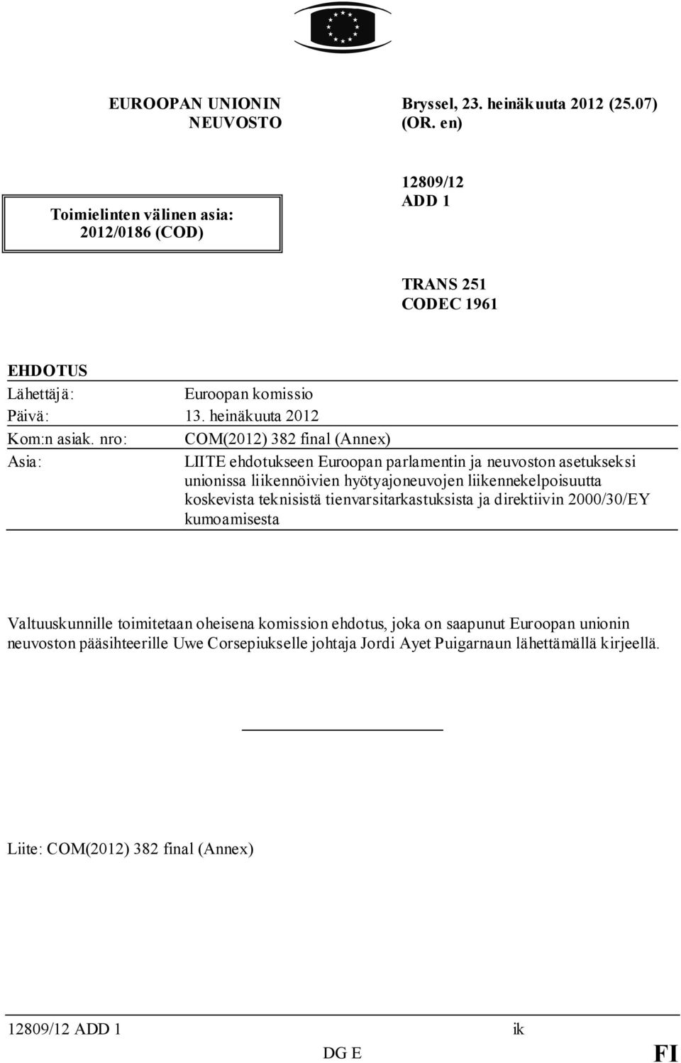 nro: COM(2012) 382 final (Anne) Asia: LIITE ehdotukseen Euroopan parlamentin ja neuvoston asetukseksi unionissa liikennöivien hyötyajoneuvojen liikennekelpoisuutta koskevista