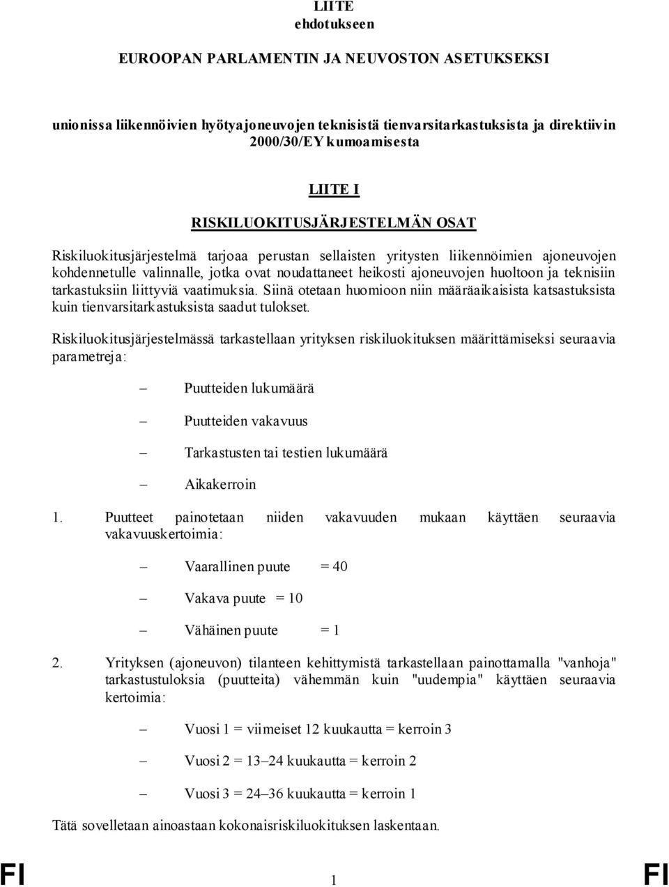 ja teknisiin tarkastuksiin liittyviä vaatimuksia. Siinä otetaan huomioon niin määräaikaisista katsastuksista kuin tienvarsitarkastuksista saadut tulokset.
