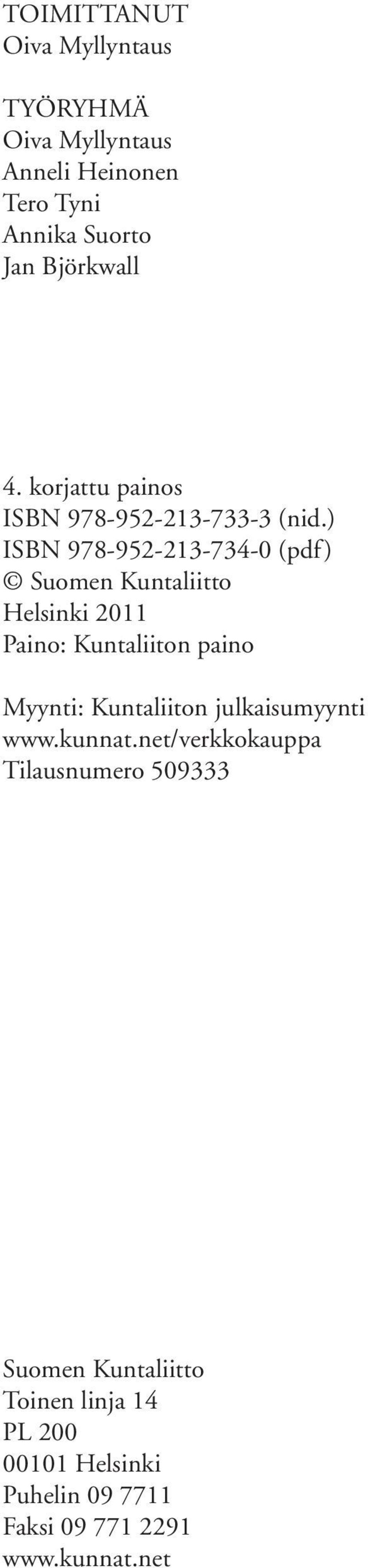 ) ISBN 978-952-213-734-0 (pdf) Suomen Kuntaliitto Helsinki 2011 Paino: Kuntaliiton paino Myynti: