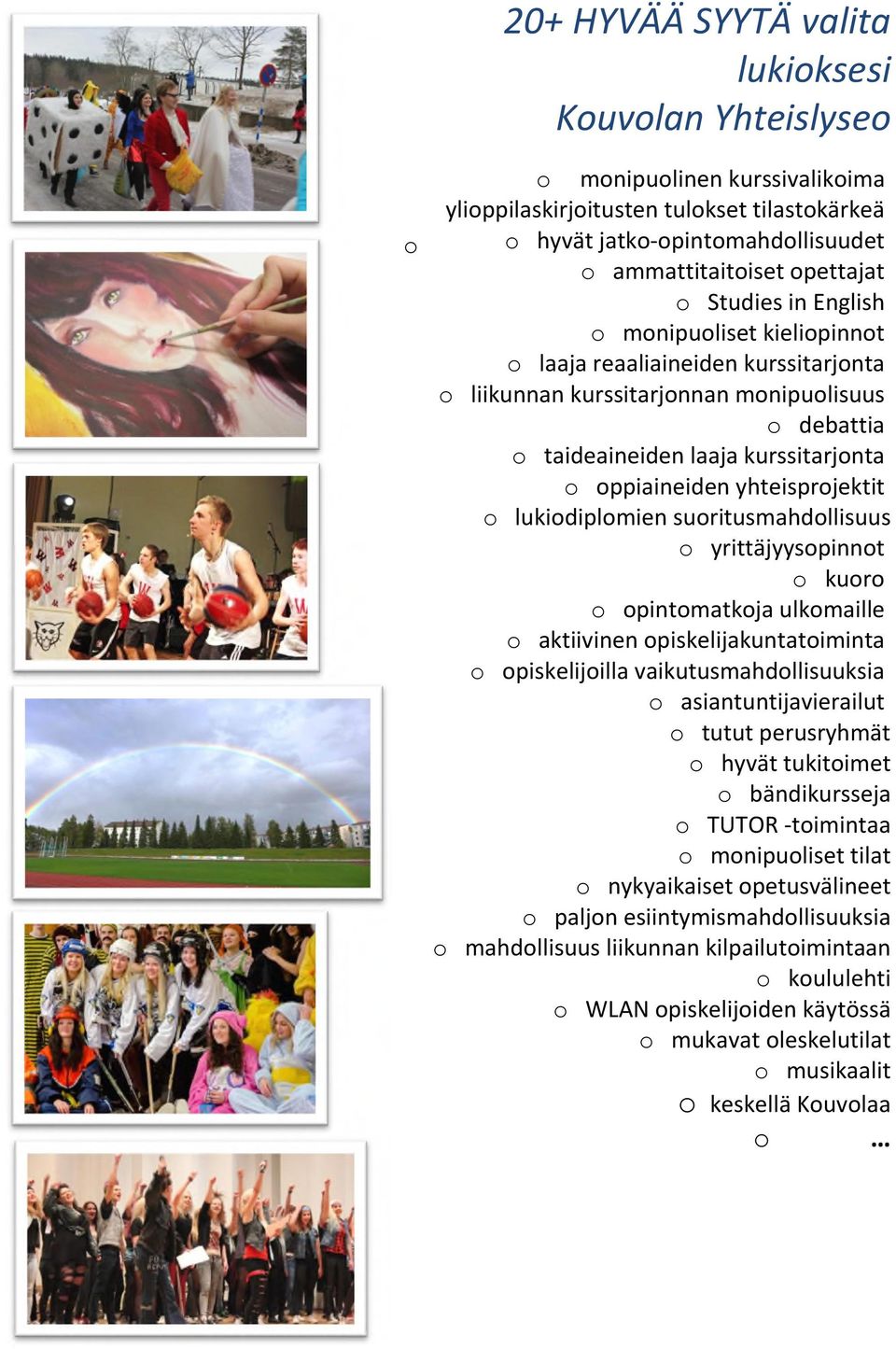 yhteisprojektit o lukiodiplomien suoritusmahdollisuus o yrittäjyysopinnot o kuoro o opintomatkoja ulkomaille o aktiivinen opiskelijakuntatoiminta o opiskelijoilla vaikutusmahdollisuuksia o