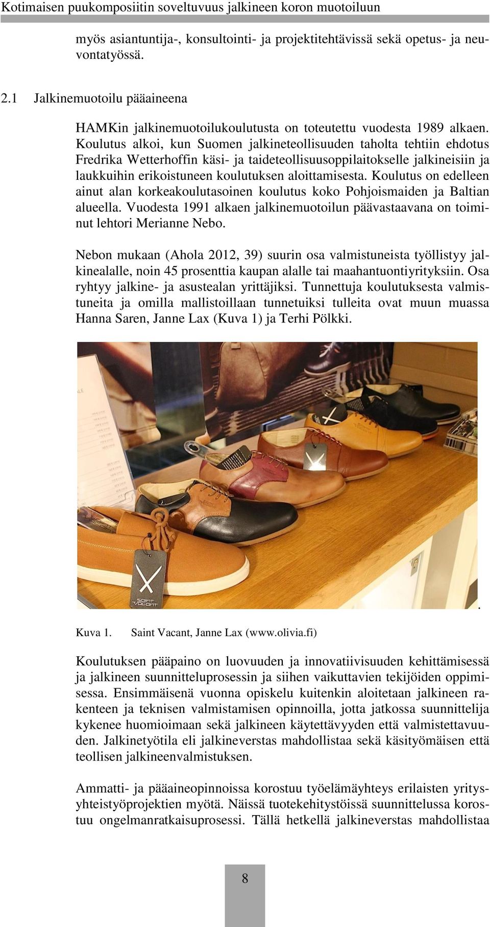 aloittamisesta. Koulutus on edelleen ainut alan korkeakoulutasoinen koulutus koko Pohjoismaiden ja Baltian alueella.