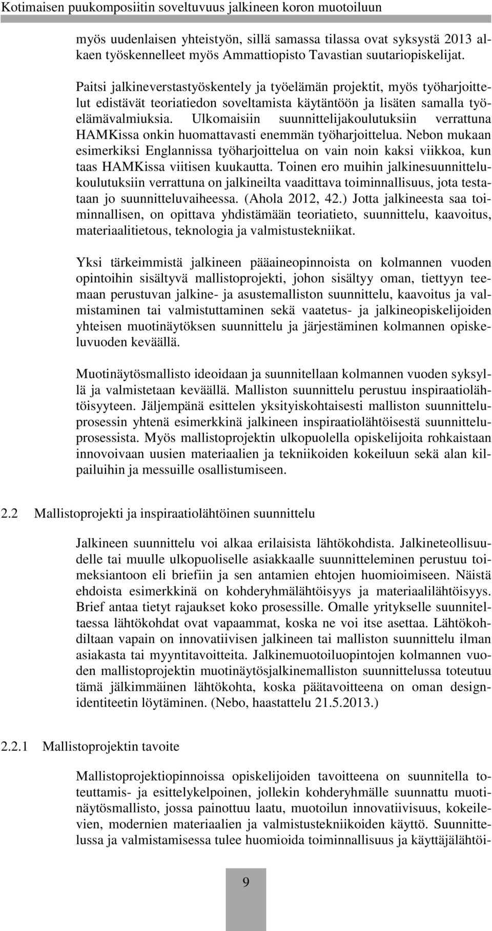 Ulkomaisiin suunnittelijakoulutuksiin verrattuna HAMKissa onkin huomattavasti enemmän työharjoittelua.