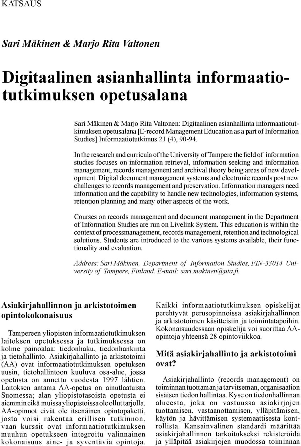 [E-record Management Education as a part of Information Studies] Informaatiotutkimus 21 (4), 90-94.