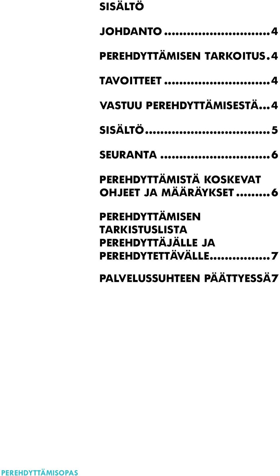 ..6 Perehdyttämistä koskevat ohjeet ja määräykset.