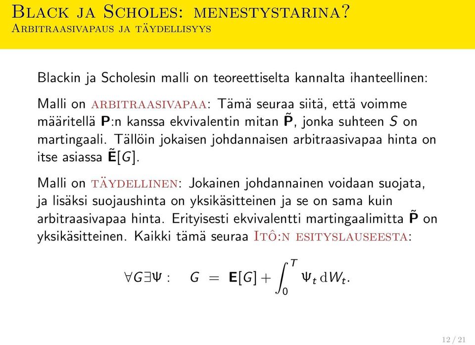 määritellä P:n kanssa ekvivalentin mitan P, jonka suhteen S on martingaali. Tällöin jokaisen johdannaisen arbitraasivapaa hinta on itse asiassa Ẽ[G].