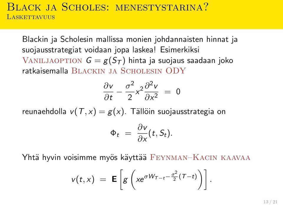 Esimerkiksi Vaniljaoption G = g(s T ) hinta ja suojaus saadaan joko ratkaisemalla Blackin ja Scholesin ODY v t σ2