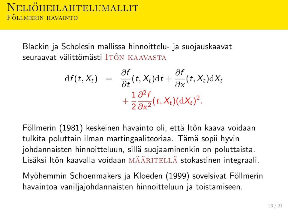 Föllmerin (1981) keskeinen havainto oli, että Itôn kaava voidaan tulkita poluttain ilman martingaaliteoriaa.