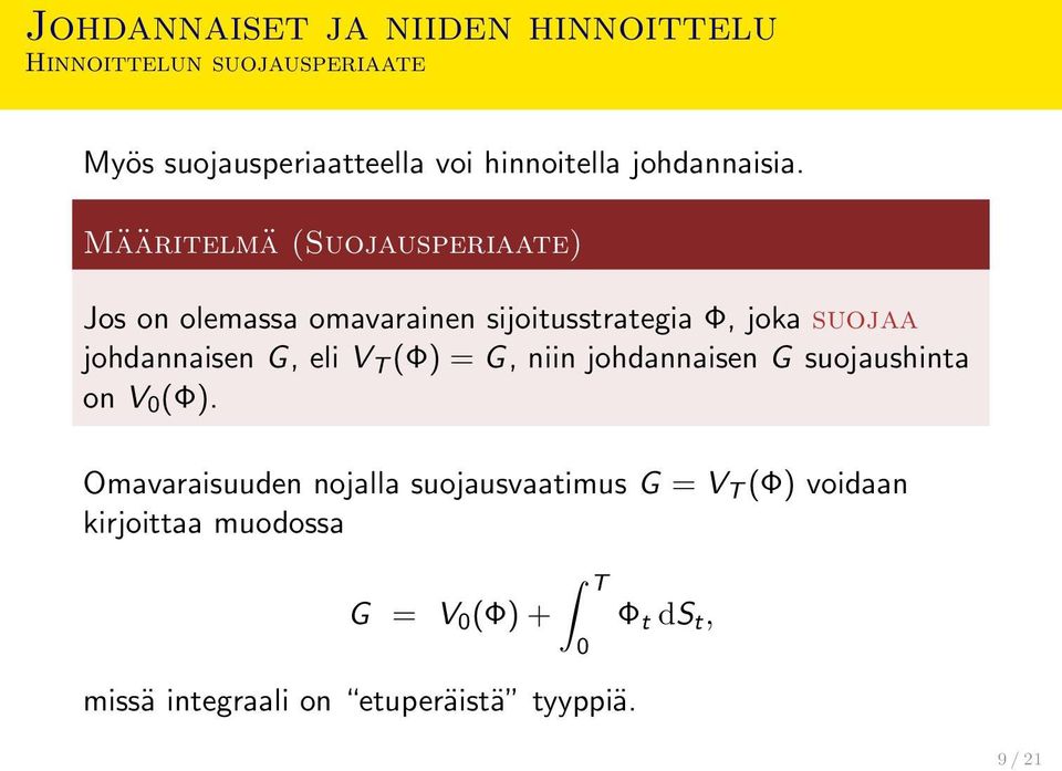 Määritelmä (Suojausperiaate) Jos on olemassa omavarainen sijoitusstrategia Φ, joka suojaa johdannaisen G, eli