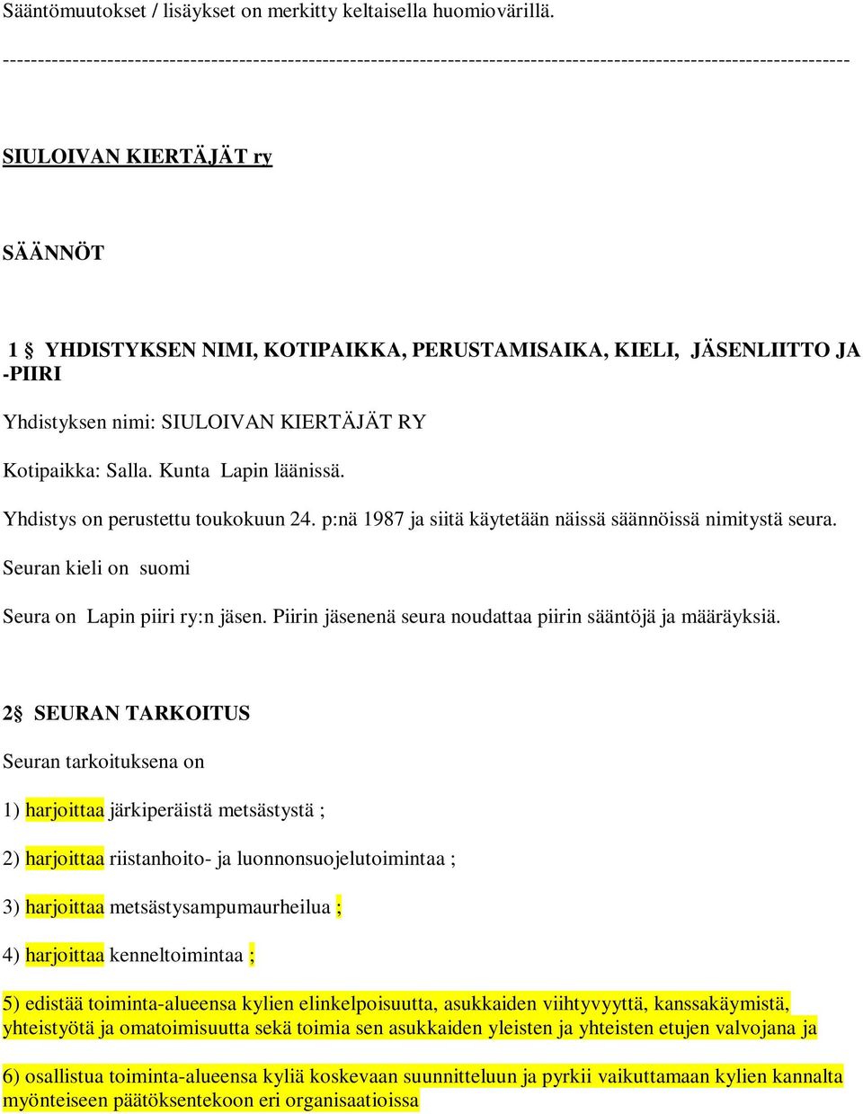 PERUSTAMISAIKA, KIELI, JÄSENLIITTO JA -PIIRI Yhdistyksen nimi: SIULOIVAN KIERTÄJÄT RY Kotipaikka: Salla. Kunta Lapin läänissä. Yhdistys on perustettu toukokuun 24.