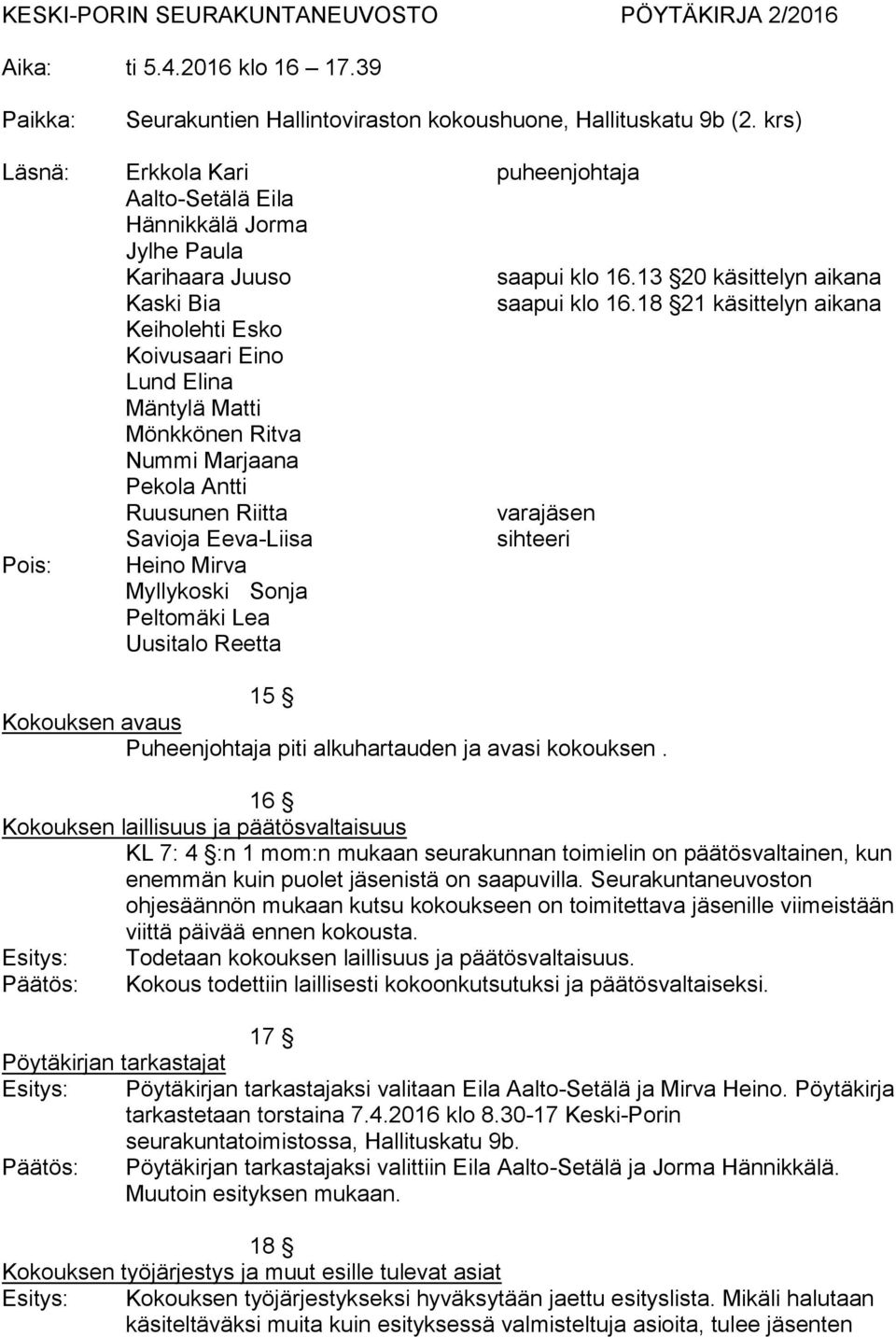 18 21 käsittelyn aikana Keiholehti Esko Koivusaari Eino Lund Elina Mäntylä Matti Mönkkönen Ritva Nummi Marjaana Pekola Antti Ruusunen Riitta varajäsen Savioja Eeva-Liisa sihteeri Pois: Heino Mirva