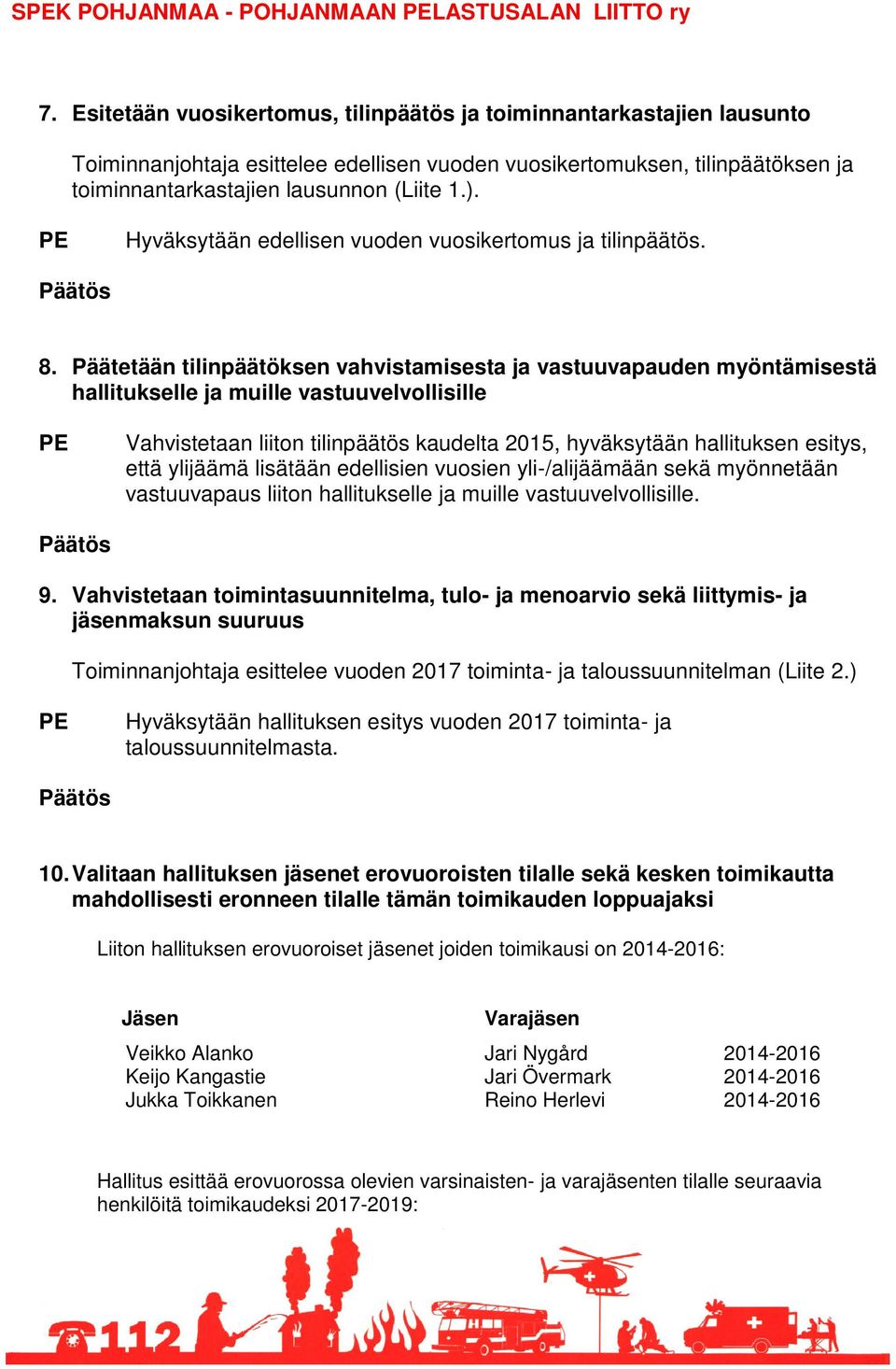 Hyväksytään edellisen vuoden vuosikertomus ja tilinpäätös. 8.