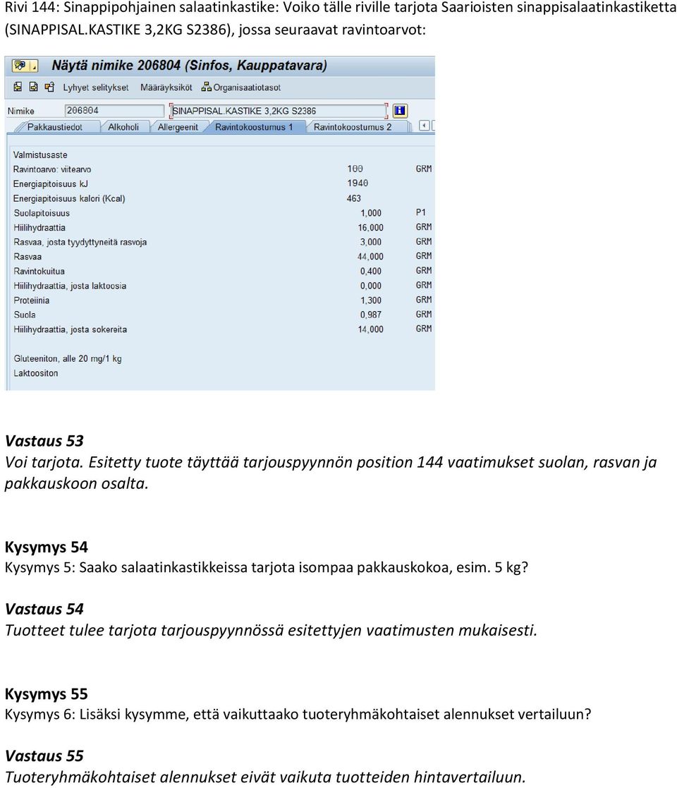 Esitetty tuote täyttää tarjouspyynnön position 144 vaatimukset suolan, rasvan ja pakkauskoon osalta.