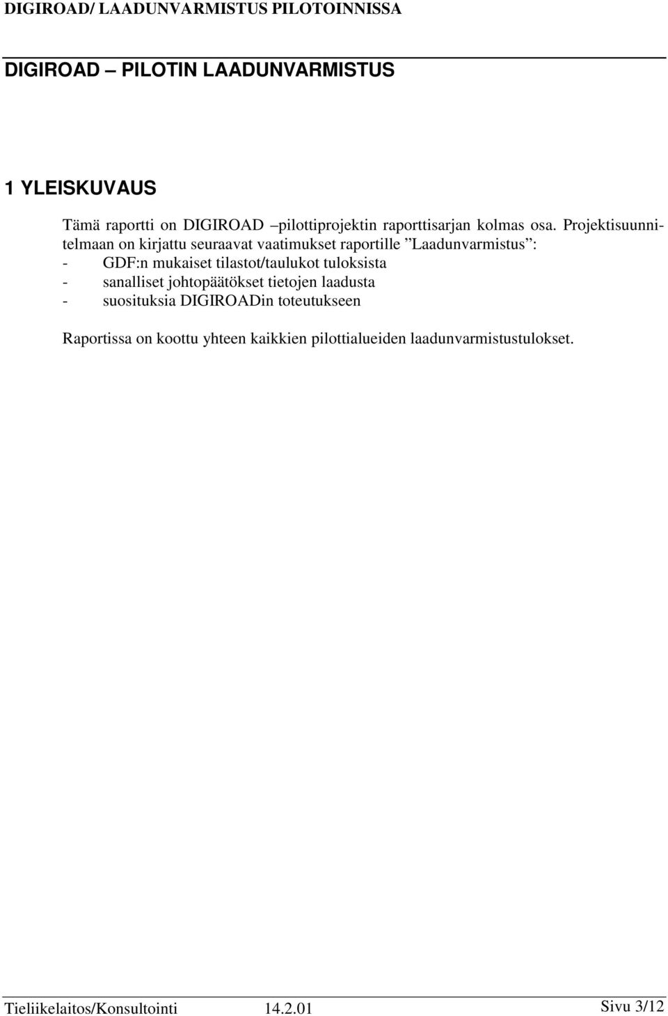 tilastot/taulukot tuloksista - sanalliset johtopäätökset tietojen laadusta - suosituksia DIGIROADin toteutukseen