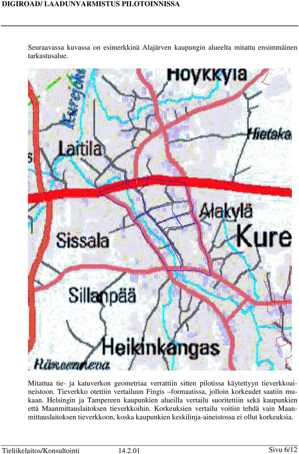 Tieverkko otettiin vertailuun Fingis formaatissa, jolloin korkeudet saatiin mukaan.