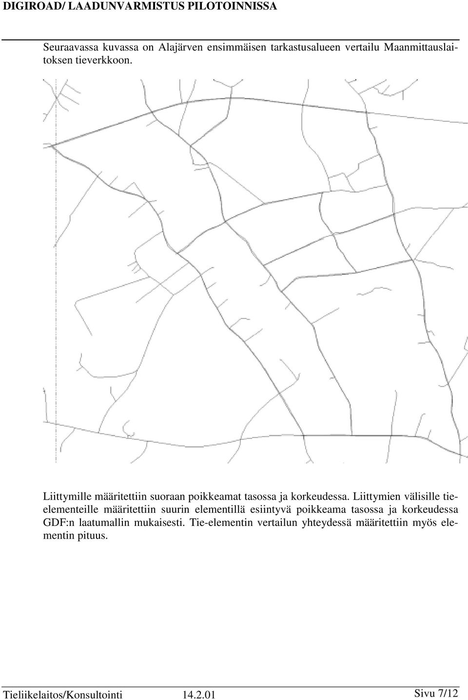 Liittymien välisille tieelementeille määritettiin suurin elementillä esiintyvä poikkeama tasossa ja