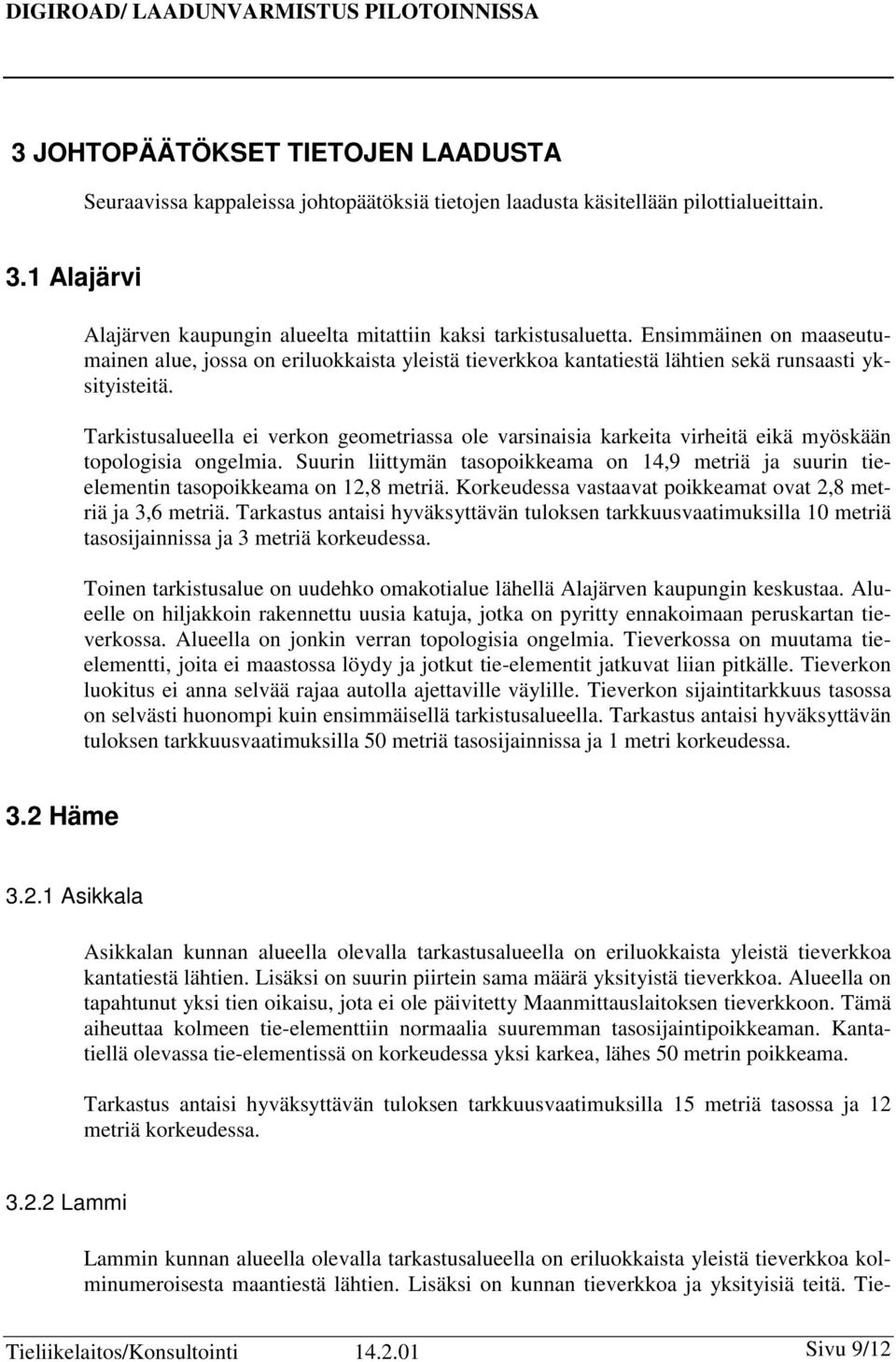 Tarkistusalueella ei verkon geometriassa ole varsinaisia karkeita virheitä eikä myöskään topologisia ongelmia.
