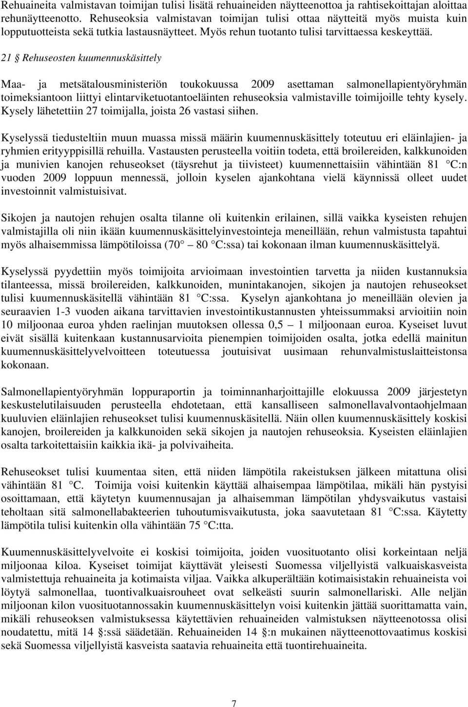21 Rehuseosten kuumennuskäsittely Maa- ja metsätalousministeriön toukokuussa 2009 asettaman salmonellapientyöryhmän toimeksiantoon liittyi elintarviketuotantoeläinten rehuseoksia valmistaville