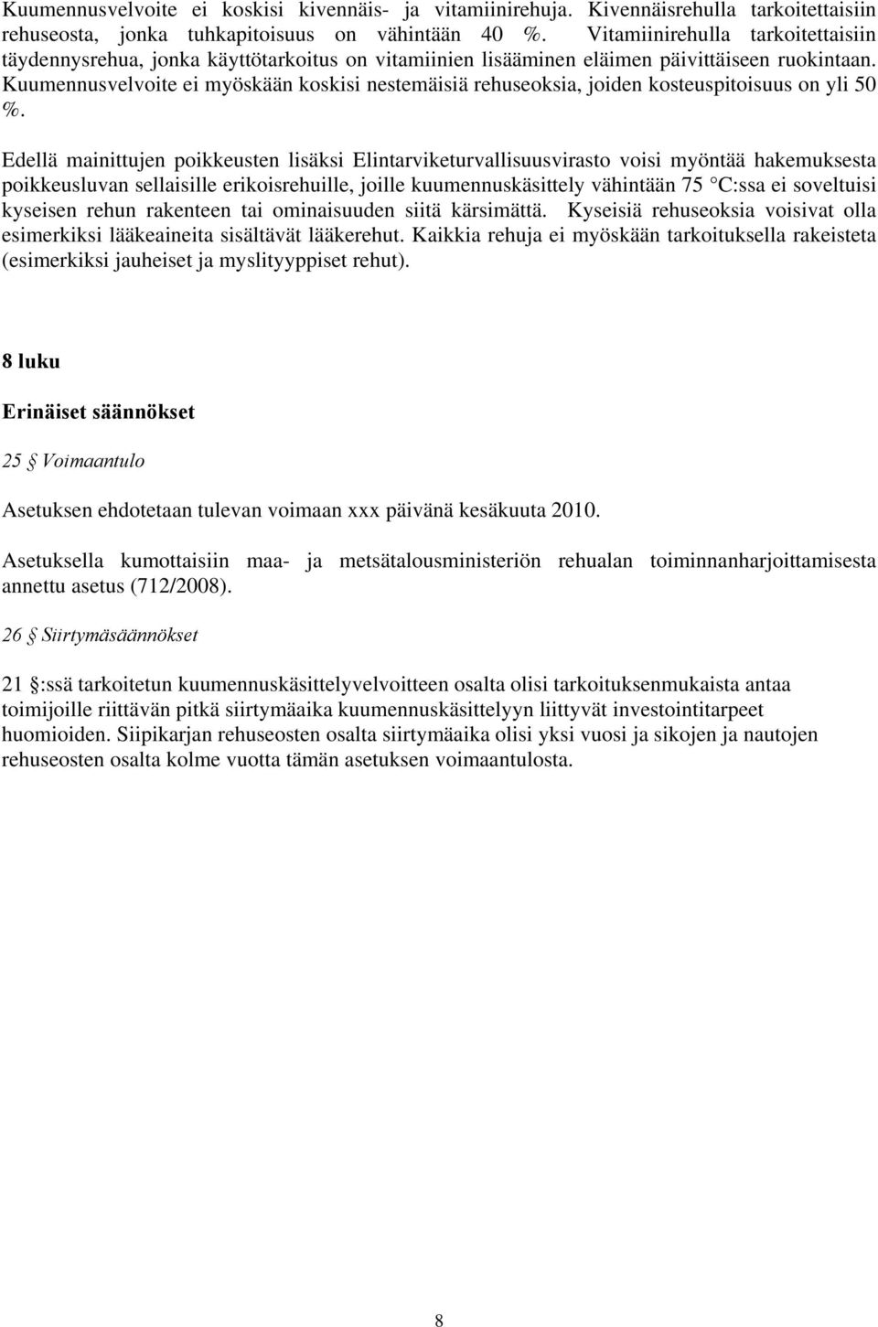 Kuumennusvelvoite ei myöskään koskisi nestemäisiä rehuseoksia, joiden kosteuspitoisuus on yli 50 %.