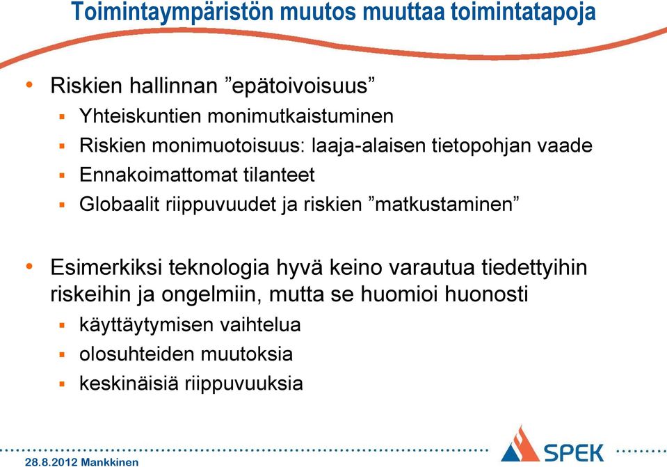 Globaalit riippuvuudet ja riskien matkustaminen Esimerkiksi teknologia hyvä keino varautua tiedettyihin