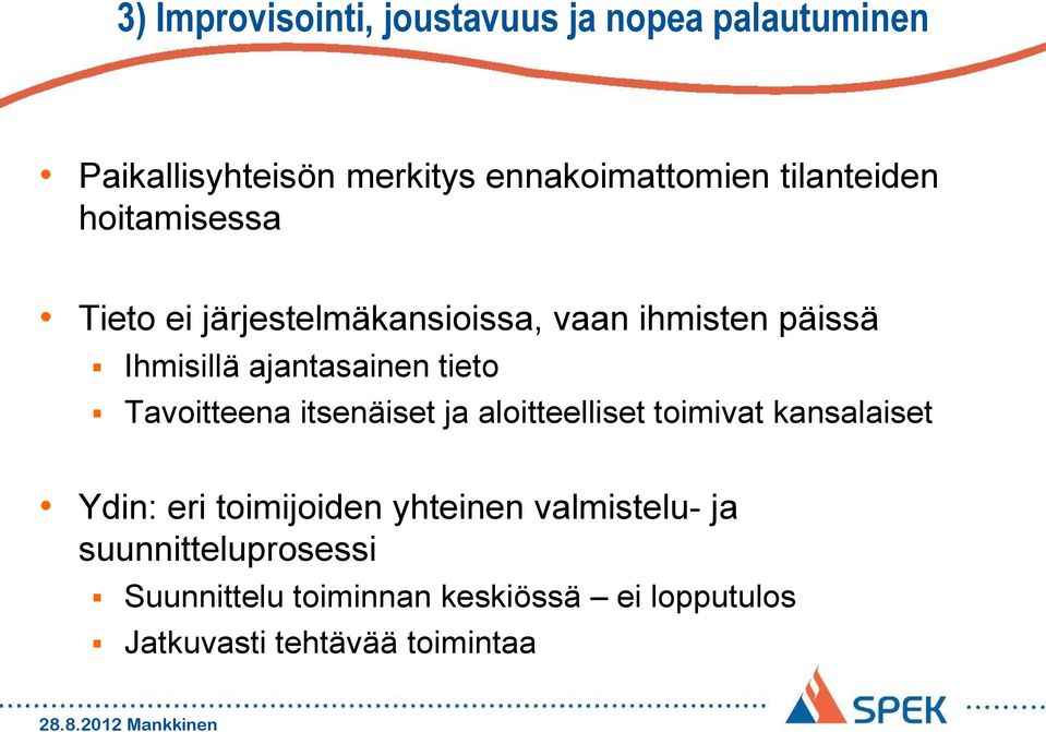 tieto Tavoitteena itsenäiset ja aloitteelliset toimivat kansalaiset Ydin: eri toimijoiden yhteinen