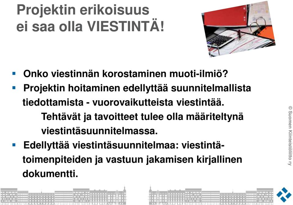 viestintää. Tehtävät ja tavoitteet tulee olla määriteltynä viestintäsuunnitelmassa.