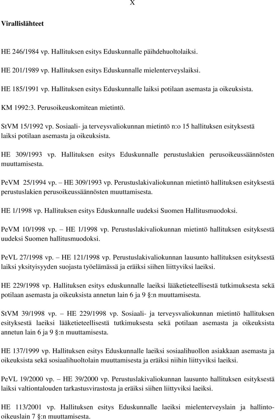 Sosiaali- ja terveysvaliokunnan mietintö n:o 15 hallituksen esityksestä laiksi potilaan asemasta ja oikeuksista. HE 309/1993 vp.