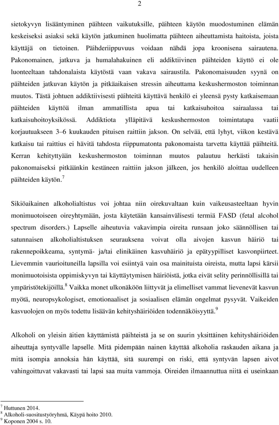 Pakonomainen, jatkuva ja humalahakuinen eli addiktiivinen päihteiden käyttö ei ole luonteeltaan tahdonalaista käytöstä vaan vakava sairaustila.