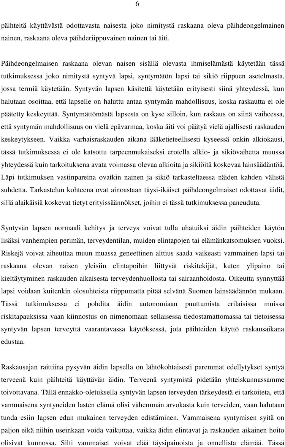 käytetään. Syntyvän lapsen käsitettä käytetään erityisesti siinä yhteydessä, kun halutaan osoittaa, että lapselle on haluttu antaa syntymän mahdollisuus, koska raskautta ei ole päätetty keskeyttää.