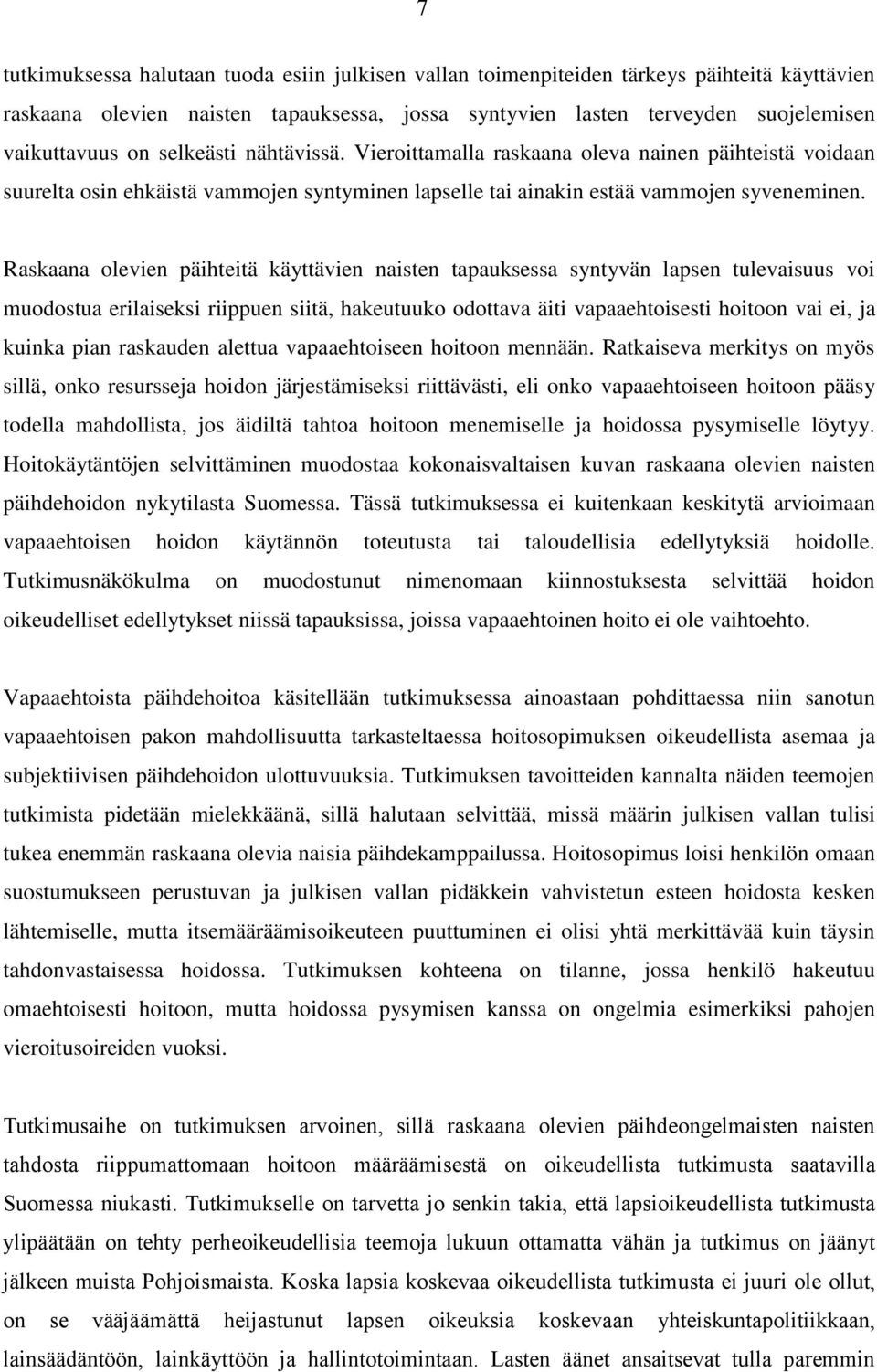 Raskaana olevien päihteitä käyttävien naisten tapauksessa syntyvän lapsen tulevaisuus voi muodostua erilaiseksi riippuen siitä, hakeutuuko odottava äiti vapaaehtoisesti hoitoon vai ei, ja kuinka pian
