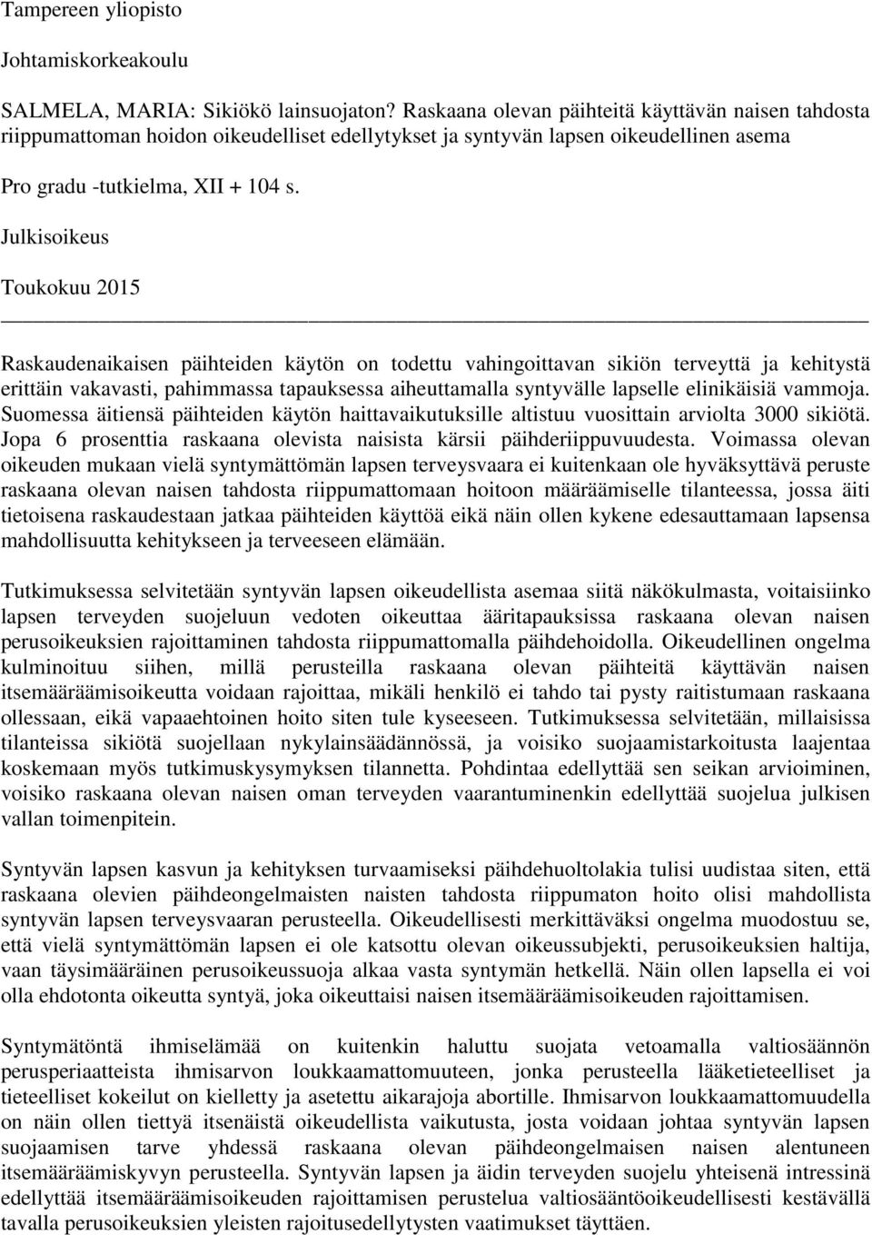 Julkisoikeus Toukokuu 2015 Raskaudenaikaisen päihteiden käytön on todettu vahingoittavan sikiön terveyttä ja kehitystä erittäin vakavasti, pahimmassa tapauksessa aiheuttamalla syntyvälle lapselle
