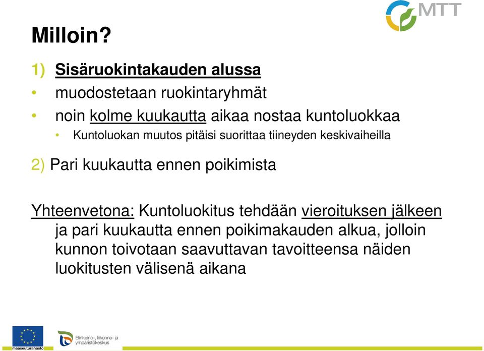 kuntoluokkaa Kuntoluokan muutos pitäisi suorittaa tiineyden keskivaiheilla 2) Pari kuukautta ennen