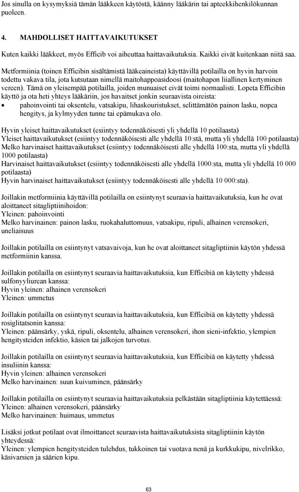 Metformiinia (toinen Efficibin sisältämistä lääkeaineista) käyttävillä potilailla on hyvin harvoin todettu vakava tila, jota kutsutaan nimellä maitohappoasidoosi (maitohapon liiallinen kertyminen