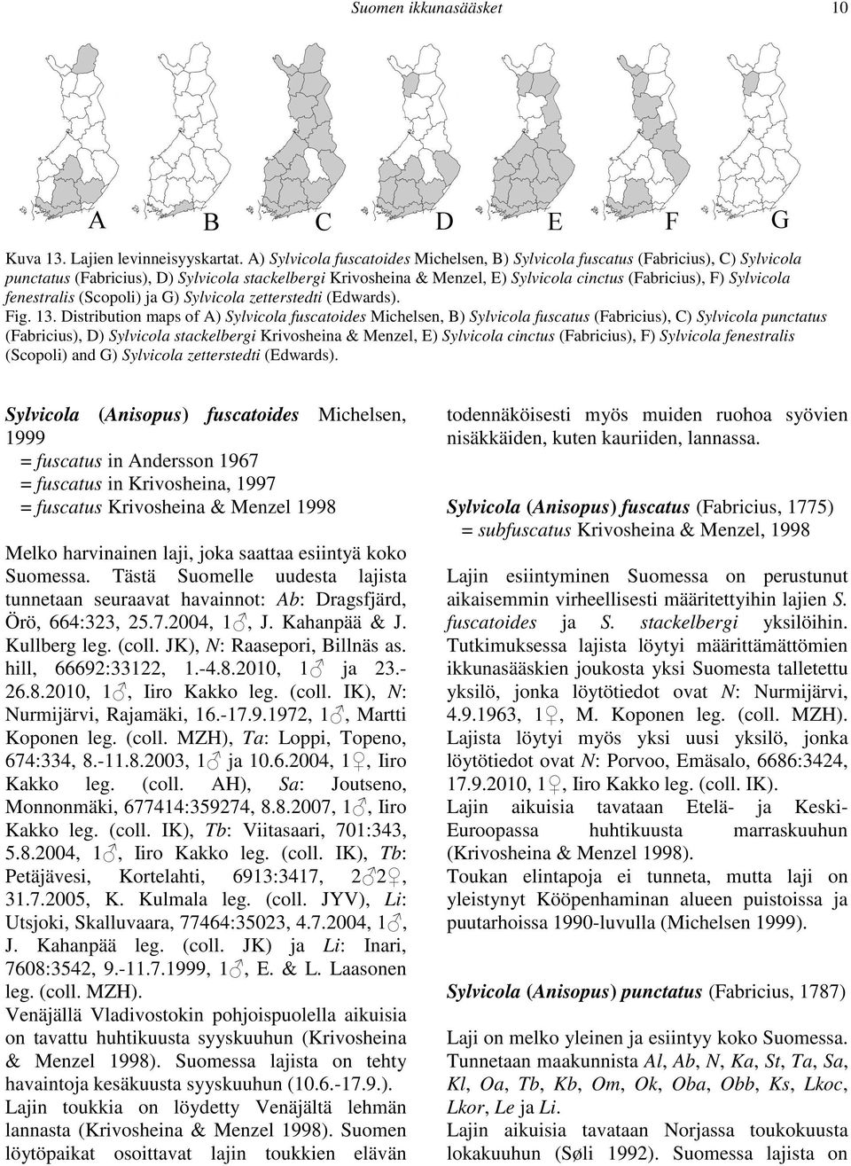 Sylvicola fenestralis (Scopoli) ja G) Sylvicola zetterstedti (Edwards). Fig. 13. Distribution maps of  Sylvicola fenestralis (Scopoli) and G) Sylvicola zetterstedti (Edwards).