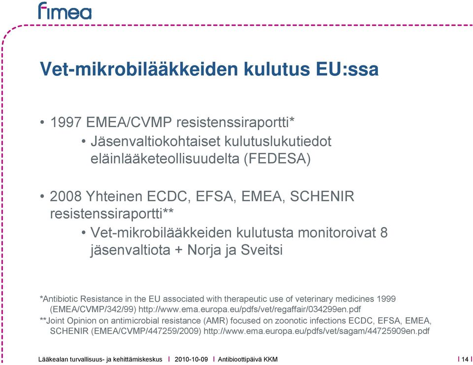 with therapeutic use of veterinary medicines 1999 (EMEA/CVMP/342/99) http://www.ema.europa.eu/pdfs/vet/regaffair/034299en.