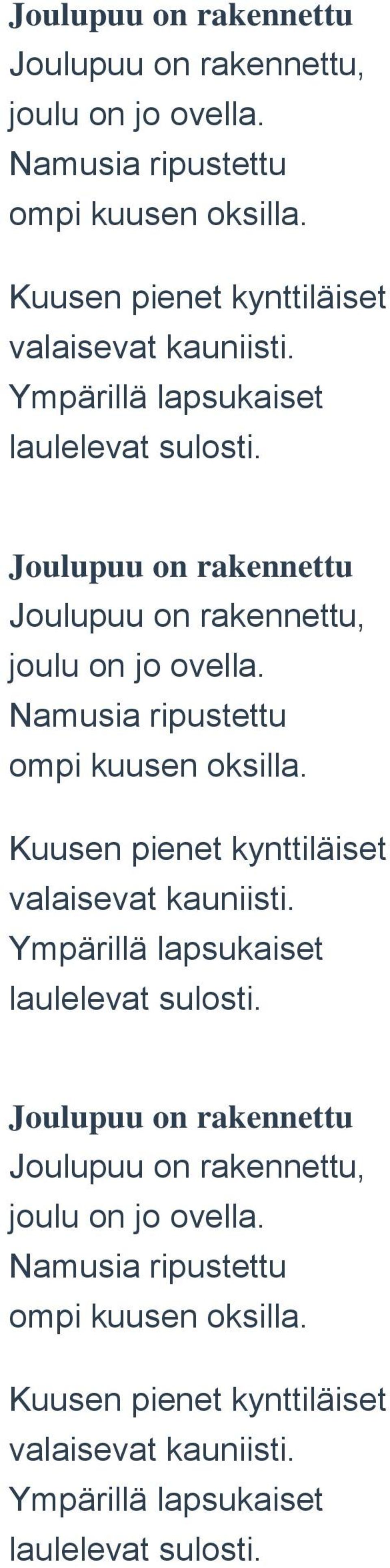 Ympärillä lapsukaiset laulelevat sulosti.  Kuusen pienet kynttiläiset valaisevat kauniisti. Ympärillä lapsukaiset laulelevat sulosti.