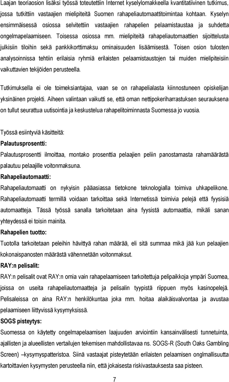 mielipiteitä rahapeliautomaattien sijoittelusta julkisiin tiloihin sekä pankkikorttimaksu ominaisuuden lisäämisestä.