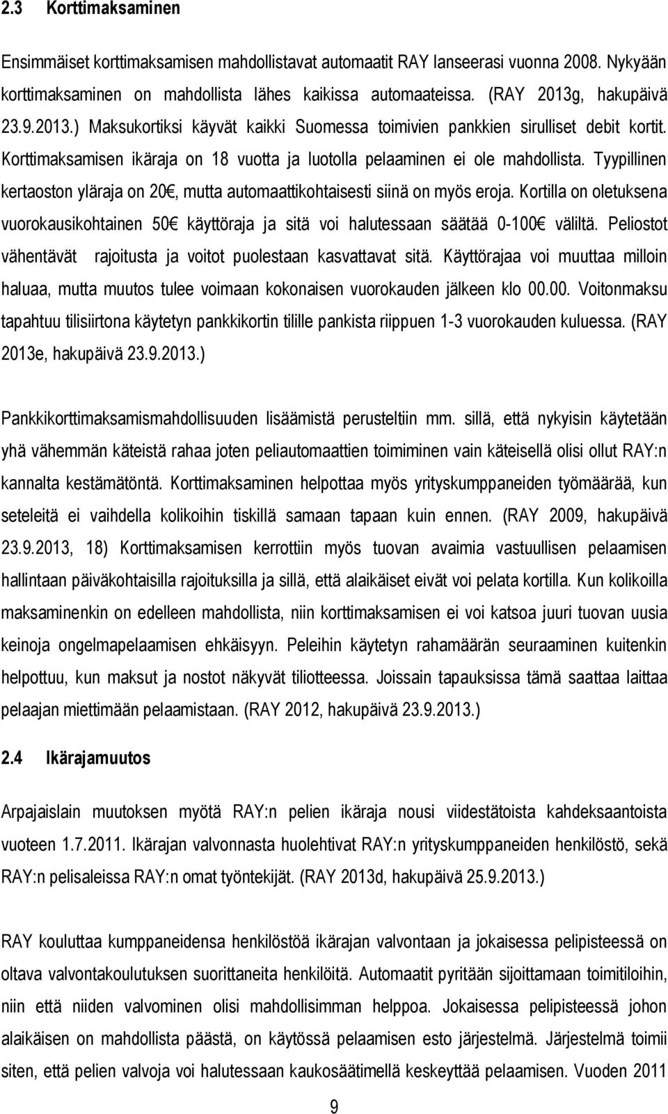 Tyypillinen kertaoston yläraja on 20, mutta automaattikohtaisesti siinä on myös eroja. Kortilla on oletuksena vuorokausikohtainen 50 käyttöraja ja sitä voi halutessaan säätää 0-100 väliltä.