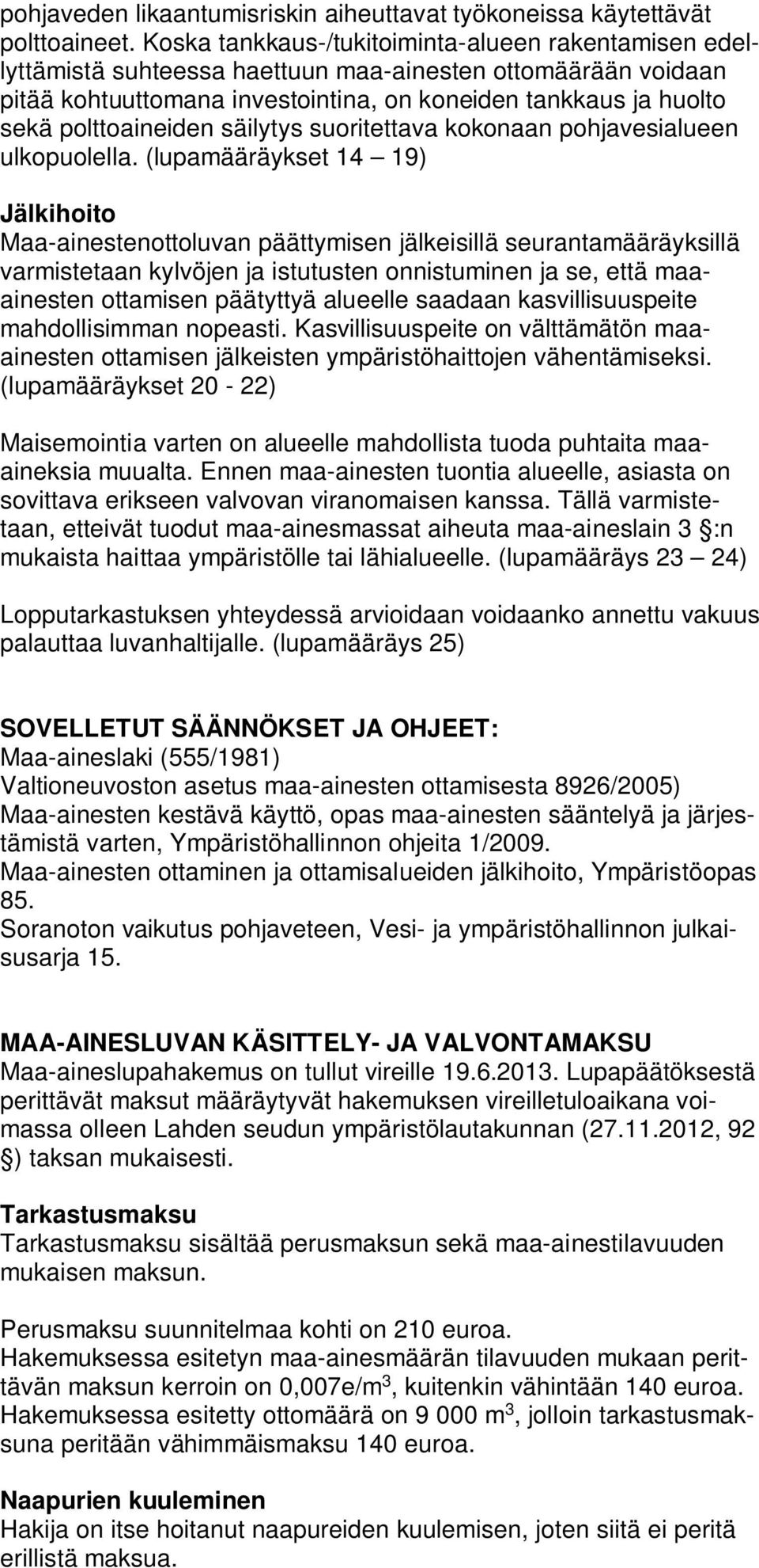 polttoaineiden säilytys suoritettava kokonaan pohjavesialueen ulkopuolella.