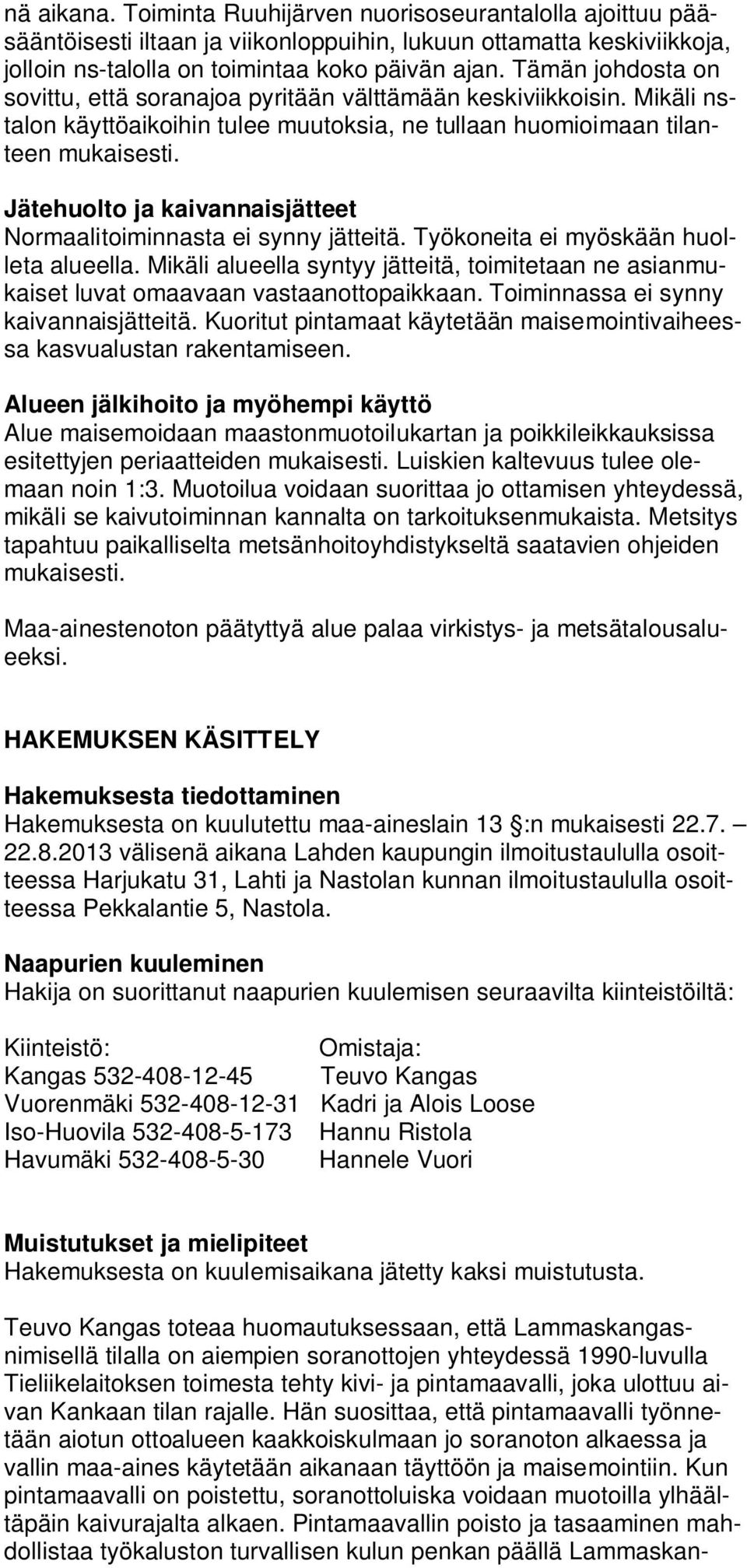 Jätehuolto ja kaivannaisjätteet Normaalitoiminnasta ei synny jätteitä. Työkoneita ei myöskään huolleta alueella.